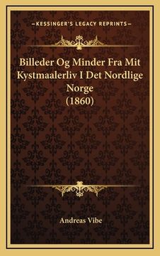 portada Billeder Og Minder Fra Mit Kystmaalerliv I Det Nordlige Norge (1860) (in Noruego)