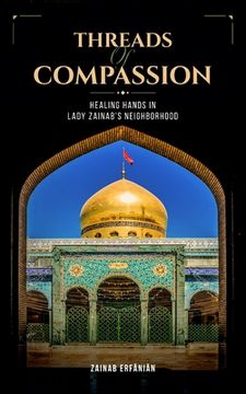 portada Threads of Compassion- Healing Hands in Lady Zainab's Neighborhood (en Inglés)