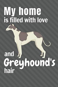 portada My Home is Filled With Love and Greyhound's Hair: For Greyhound dog Fans (en Inglés)