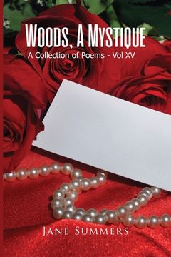 portada Woods, A Mystique: A Collection of Poems - Vol XV (en Inglés)