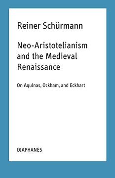 portada Neo-Aristotelianism and the Médiéval Renaissance (Reiner Schürmann Selected Writings and Lecture Notes) (en Inglés)