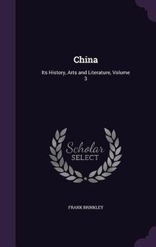 portada China: Its History, Arts and Literature, Volume 3 (en Inglés)