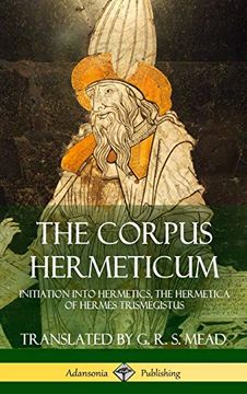 portada The Corpus Hermeticum: Initiation Into Hermetics, the Hermetica of Hermes Trismegistus (Hardcover) (in English)