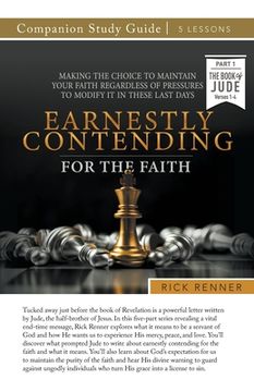 portada Earnestly Contending for the Faith Study Guide: Making the Choice To Maintain Your Faith Regardless of Pressures To Modify It in These Last Days (en Inglés)