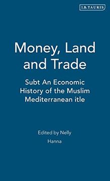 portada Money, Land and Trade: An Economic History of the Muslim Mediterranean (The Islamic Mediterranean) (en Inglés)