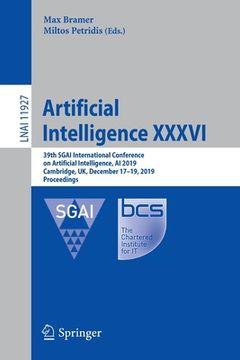 portada Artificial Intelligence XXXVI: 39th Sgai International Conference on Artificial Intelligence, AI 2019, Cambridge, Uk, December 17-19, 2019, Proceedin (en Inglés)