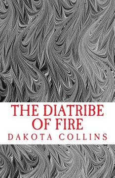 portada The Diatribe of Fire: Scathing and Enlightening Discourses for a New Today (en Inglés)