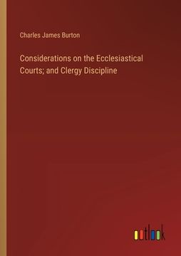 portada Considerations on the Ecclesiastical Courts; and Clergy Discipline (en Inglés)