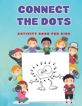 portada Connect The Dots: Fun Dot to Dot Puzzles Activity Books for Kids, Toddlers, Boys and Girls Ages 4-6 3-8 3-5 6-8 (en Inglés)