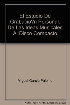 portada El Estudio de Grabacion Personal: De las Ideas Musicales al Disco Compacto (Incluye Cd-Rom) (in Spanish)