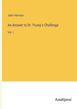portada An Answer to Dr. Pusey's Challenge: Vol. I (en Inglés)