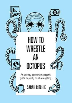 portada How to Wrestle an Octopus: An Agency Account Manager'S Guide to Pretty Much Everything (in English)
