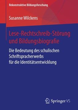 portada Lese-Rechtschreib-Störung und Bildungsbiografie: Die Bedeutung des Schulischen Schriftspracherwerbs für die Identitätsentwicklung (Rekonstruktive Bildungsforschung) (en Alemán)