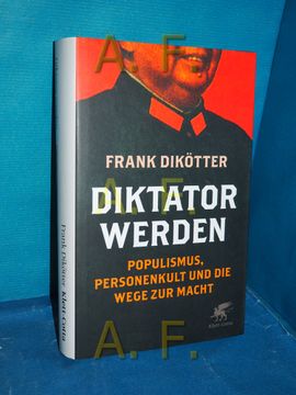 portada Diktator Werden: Populismus, Personenkult und die Wege zur Macht. Frank Dikötter , aus dem Englischen von Henning Dedekind und Heike Schlatterer (in German)