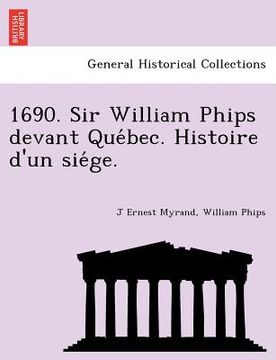 portada 1690. Sir William Phips Devant Que Bec. Histoire D'Un Sie GE. (en Latin)