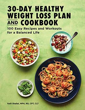 portada The 30-Day Healthy Weight Loss Plan and Cookbook: 100 Easy Recipes and Workouts for a Balanced Life