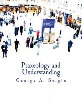 portada Praxeology and Understanding (Large Print Edition): An Analysis of the Controversy in Austrian Economics