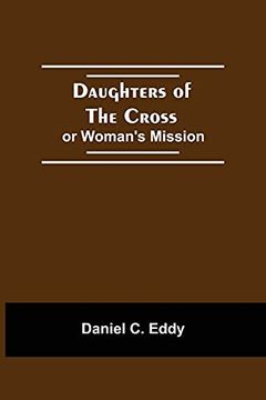 portada Daughters of the Cross: Or Woman'S Mission (en Inglés)