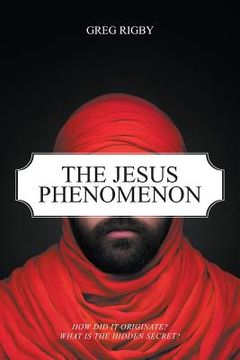 portada The Jesus Phenomenon: How did it originate? What is the hidden secret? (en Inglés)