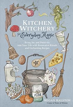 portada Kitchen Witchery for Everyday Magic: Bring joy and Positivity Into Your Life With Restorative Rituals and Enchanting Recipes (en Inglés)