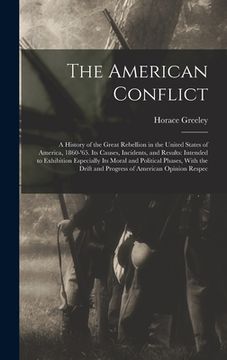portada The American Conflict: A History of the Great Rebellion in the United States of America, 1860-'65. Its Causes, Incidents, and Results: Intend (en Inglés)