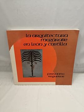 portada La Arquitectura Mozárabe en León y Castilla (Primera Edición) (in Spanish)