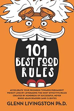 portada 101 Best Food Rules: Accelerate Your Progress Towards Permanent Weight Loss by Leveraging the Most Effective Rules Created by Hundreds of Successful Never Binge Again Readers (And Clients! ) (in English)