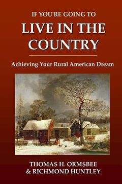 portada If You're Going to Live in the Country: Achieving Your Rural American Dream (in English)