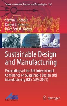 portada Sustainable Design and Manufacturing: Proceedings of the 8th International Conference on Sustainable Design and Manufacturing (Kes-Sdm 2021) (en Inglés)