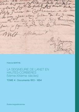 portada La seigneurie de Lanet en Hautes-Corbières (Vème-XIXème siècles): Tome 4: Documents 1613 - 1654 (in French)