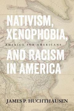 portada Nativism, Xenophobia, and Racism in America: America for Americans (en Inglés)