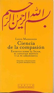 portada Ciencia de la Compasión: Escritos Sobre el Islam, el Lenguaje Místico y la fe Abrahámica (Pliegos de Oriente)