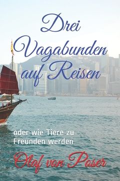 portada Drei Vagabunden auf Reisen: oder wie Tiere zu Freunden werden (en Alemán)