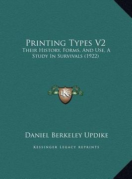 portada printing types v2: their history, forms, and use, a study in survivals (1922) (in English)