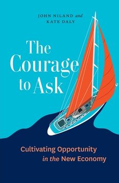 portada The Courage to Ask: Cultivating Opportunity in the New Economy