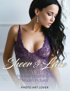 portada Sheer & Lace: Hot Sexy Lingerie Girls Models Pictures (en Inglés)