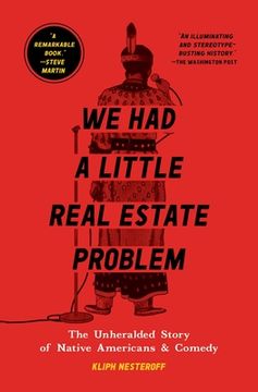 portada We had a Little Real Estate Problem: The Unheralded Story of Native Americans & Comedy (en Inglés)