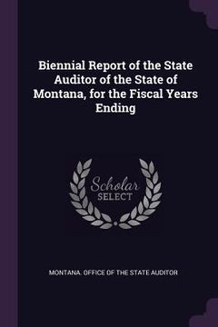 portada Biennial Report of the State Auditor of the State of Montana, for the Fiscal Years Ending (en Inglés)