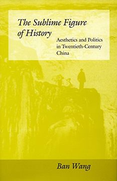 portada The Sublime Figure of History: Aesthetics and Politics in Twentieth-Century China (in English)