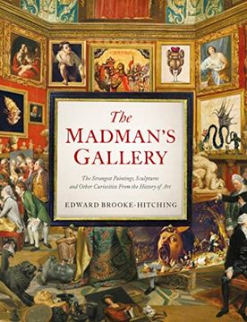portada Madman'S Gallerythe Strangest Paintings, Sculptures and Other Curiosities From the History of Art: The Strangest Paintings, Sculptures and Other Curiosities From the History of art (en Inglés)