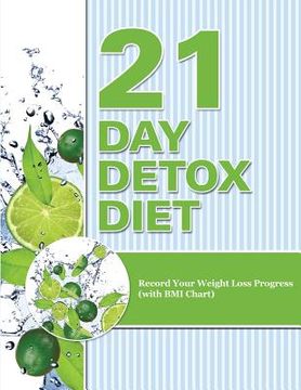 portada 21 Day Detox Diet: Record Your Weight Loss Progress (with BMI Chart) (en Inglés)