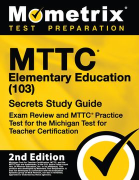 portada Mttc Elementary Education (103) Secrets Study Guide - Exam Review and Mttc Practice Test for the Michigan Test for Teacher Certification: [2nd Edition