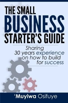 portada The Small Business Starter's Guide: Sharing 30 Years Experience on How to Build for Success
