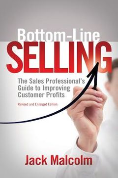 portada Bottom Line Selling: The Sales Professional's Guide to Improving Customer Profits (en Inglés)