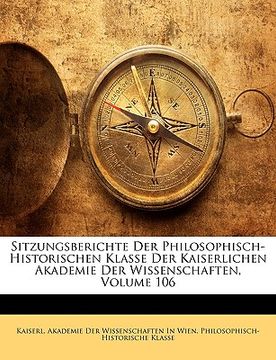 portada Sitzungsberichte Der Philosophisch-Historischen Klasse Der Kaiserlichen Akademie Der Wissenschaften, Volume 106 (en Alemán)
