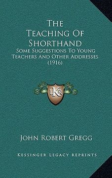 portada the teaching of shorthand: some suggestions to young teachers and other addresses (1916) (en Inglés)