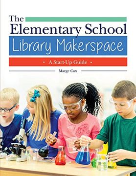 portada The Elementary School Library Makerspace: A Start-Up Guide