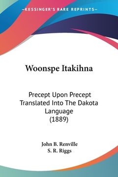 portada Woonspe Itakihna: Precept Upon Precept Translated Into The Dakota Language (1889)