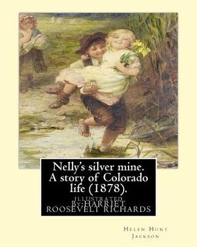 portada Nelly's silver mine. A story of Colorado life (1878).BY; H.H (Helen Hunt Jackson): illustrated By: HARRIET ROOSEVELT RICHARDS (c. 1850-1932) (en Inglés)