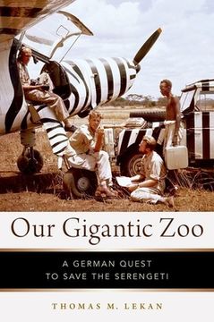 portada Our Gigantic Zoo: A German Quest to Save the Serengeti (en Inglés)